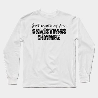 Just practicing for christmas dinner - funny retro typography Long Sleeve T-Shirt
